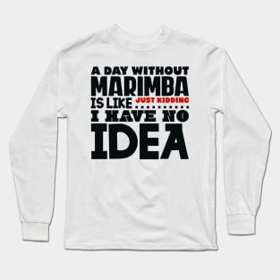 A day without marimba is like Long Sleeve T-Shirt